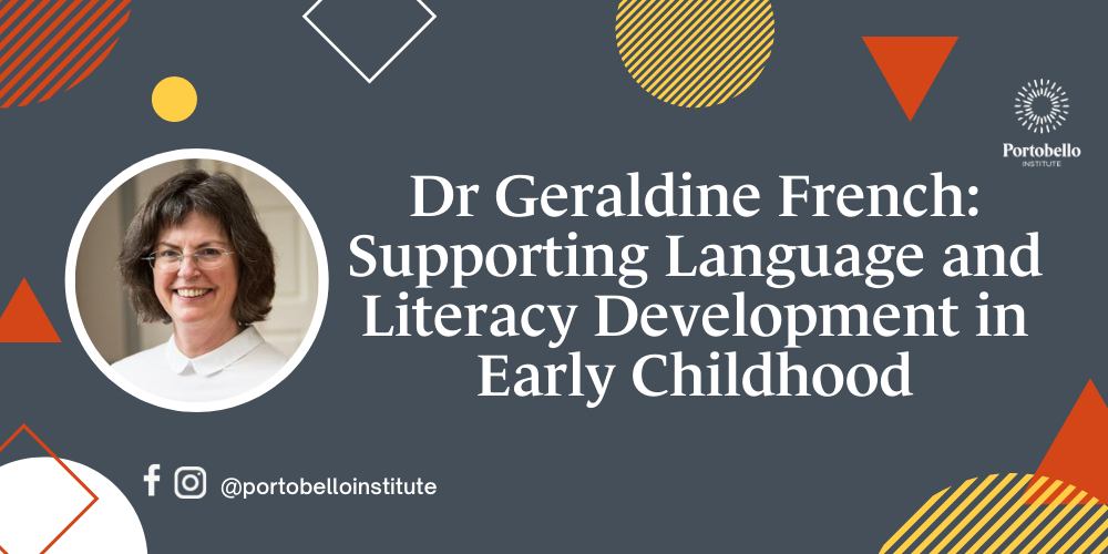Portobello Presents: Dr Geraldine French Supporting Language and Literacy Development in Early Childhood