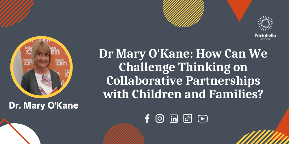 Dr Mary O'Kane: How Can We Challenge Thinking on Collaborative Partnerships with Children and Families?